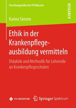 Ethik in der Krankenpflegeausbildung vermitteln Didaktik und Methodik für Lehrende an Krankenpflegeschulen