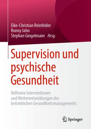 Supervision und psychische Gesundheit Reflexive Interventionen und Weiterentwicklungen des betrieblichen Gesundheitsmanagements