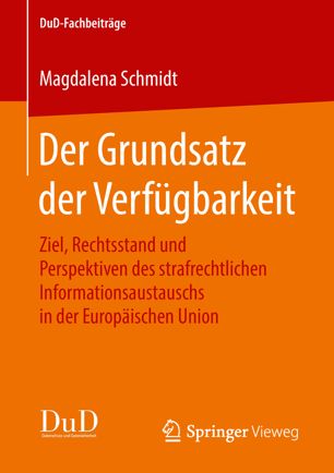 Der Grundsatz der Verfügbarkeit : Ziel, Rechtsstand und Perspektiven des strafrechtlichen Informationsaustauschs in der Europäischen Union