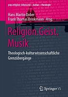 Religion, Geist, Musik : theologisch-kulturwissenschaftliche Grenzübergänge