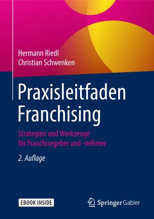 Praxisleitfaden Franchising : Strategien und Werkzeuge für Franchisegeber und -nehmer