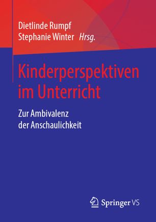 Kinderperspektiven im Unterricht Zur Ambivalenz der Anschaulichkeit