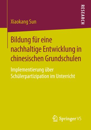 Bildung Für eine Nachhaltige Entwicklung in Chinesischen Grundschulen : Implementierung über Schülerpartizipation Im Unterricht.