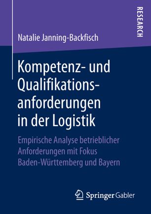 Kompetenz- und Qualifikationsanforderungen in der Logistik Empirische Analyse betrieblicher Anforderungen mit Fokus Baden-Württemberg und Bayern