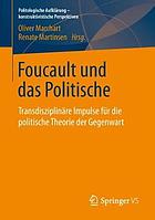 Foucault und das Politische transdisziplinäre Impulse für die politische Theorie der Gegenwart