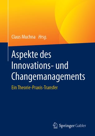 Aspekte des Innovations- und Changemanagements ein Theorie-Praxis-Transfer