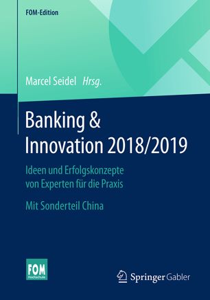 Banking et Innovation 2018/2019 : Ideen und Erfolgskonzepte von Experten für die Praxis. Mit Sonderteil China