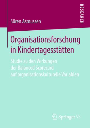 Organisationsforschung in Kindertagesstätten Studie zu den Wirkungen der Balanced Scorecard auf organisationskulturelle Variablen