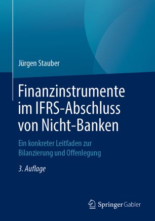 Finanzinstrumente im IFRS-Abschluss von Nicht-Banken Ein konkreter Leitfaden zur Bilanzierung und Offenlegung