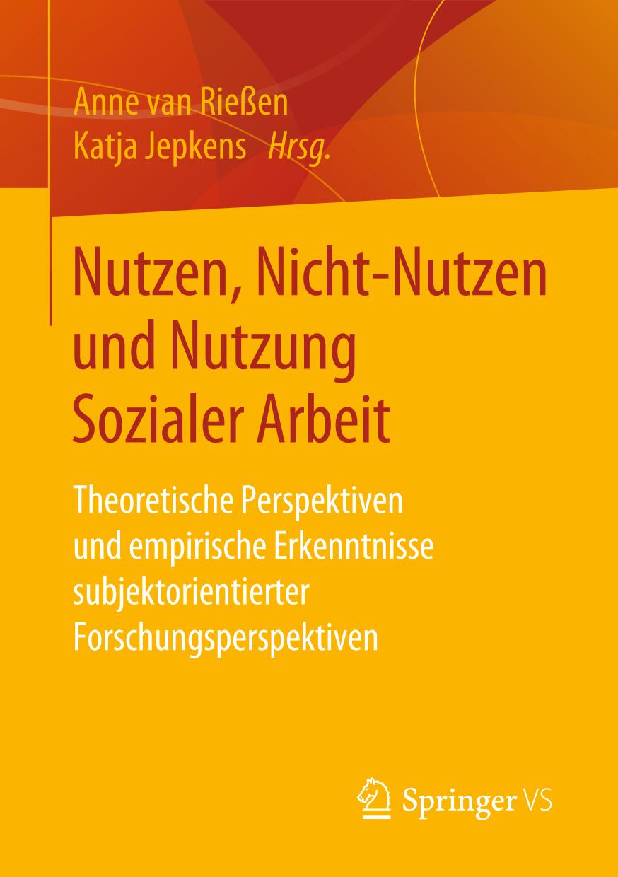 Nutzen, Nicht-Nutzen und Nutzung Sozialer Arbeit : Theoretische Perspektiven und empirische Erkenntnisse subjektorientierter Forschungsperspektiven