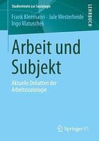 Arbeit und Subjekt : aktuelle Debatten der Arbeitssoziologie