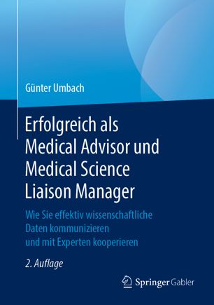 Erfolgreich Als Medical Advisor und Medical Science Liaison Manager : Wie Sie Effektiv Wissenschaftliche Daten Kommunizieren und Mit Experten Kooperieren.