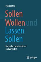 Sollen Wollen und Lassen Sollen die Lücke zwischen Moral und Verhalten