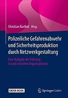 Polizeiliche Gefahrenabwehr und Sicherheitsproduktion durch Netzwerkgestaltung Eine Aufgabe der Führung in und zwischen Organisationen