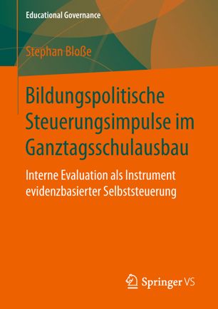 Bildungspolitische Steuerungsimpulse im Ganztagsschulausbau Interne Evaluation als Instrument evidenzbasierter Selbststeuerung