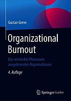 Organizational Burnout das versteckte Phänomen ausgebrannter Organisationen