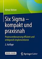 Six Sigma - kompakt und praxisnah Prozessverbesserung effizient und erfolgreich implementieren