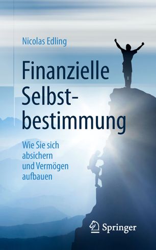 Finanzielle Selbstbestimmung : wie Sie sich absichern und Vermögen aufbauen