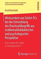 Wirksamkeit Von Tablet-PCs Bei Der Entwicklung Des Bruchzahlbegriffs Aus Mathematikdidaktischer Und Psychologischer Perspektive