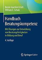 Handbuch Beratungskompetenz mit Übungen zur Entwicklung von Beratungsfertigkeiten in Bildung und Beruf