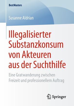 Illegalisierter Substanzkonsum von Akteuren aus der Suchthilfe Eine Gratwanderung zwischen Freizeit und professionellem Auftrag