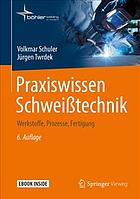 Praxiswissen Schweißtechnik Werkstoffe, Prozesse, Fertigung