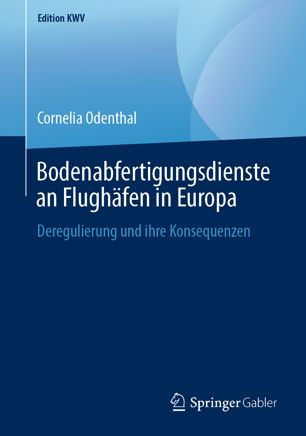 Bodenabfertigungsdienste an Flughäfen in Europa : Deregulierung und Ihre Konsequenzen.