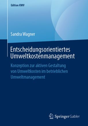 Entscheidungsorientiertes Umweltkostenmanagement : Konzeption Zur Aktiven Gestaltung Von Umweltkosten Im Betrieblichen Umweltmanagement.