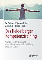 Das Heidelberger Kompetenztraining : Grundlagen, Methodik und Anwendungsfelder zur Entwicklung mentaler Stärke