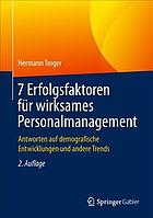 7 Erfolgsfaktoren Für Wirksames Personalmanagement : Antworten Auf Demografische Entwicklungen und Andere Trends.