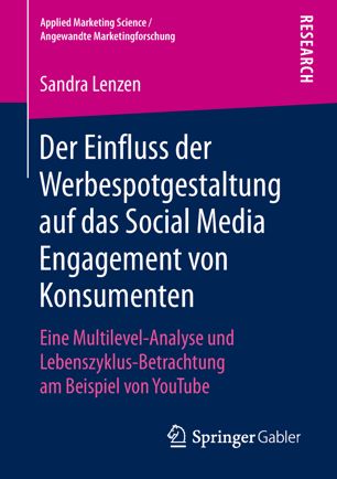 Der Einfluss der Werbespotgestaltung auf das Social Media Engagement von Konsumenten Eine Multilevel-Analyse und Lebenszyklus-Betrachtung am Beispiel von YouTube