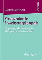 Personzentrierte Erwachsenenpädagogik : die pädagogische Beziehung als Mittelpunkt im Lehr-Lern-Prozess