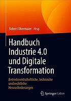 Handbuch Industrie 4.0 und Digitale Transformation Betriebswirtschaftliche, technische und rechtliche Herausforderungen.