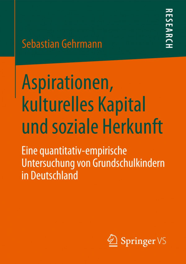 Aspirationen, kulturelles Kapital und soziale Herkunft Eine quantitativ-empirische Untersuchung von Grundschulkindern in Deutschland