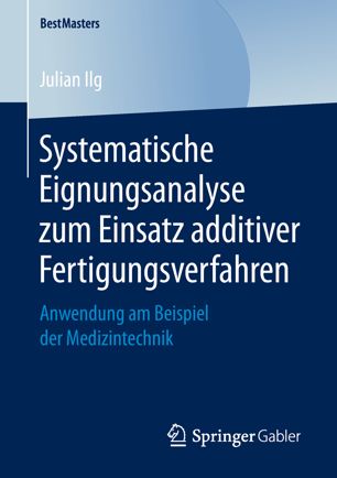 Systematische Eignungsanalyse zum Einsatz additiver Fertigungsverfahren Anwendung am Beispiel der Medizintechnik