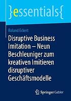 Disruptive Business Imitation - Neun Beschleuniger Zum Kreativen Imitieren Disruptiver Gesch�ftsmodelle