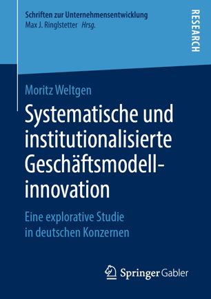 Systematische und institutionalisierte Geschäftsmodellinnovation Eine explorative Studie in deutschen Konzernen