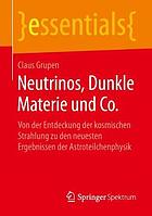 Neutrinos, Dunkle Materie und Co. : von der Entdeckung der kosmischen Strahlung zu den neuesten Ergebnissen der Astroteilchenphysik