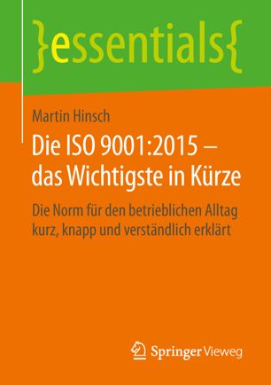 Die ISO 9001 : Die Norm Für Den Betrieblichen Alltag Kurz, Knapp und Verständlich Erklärt.