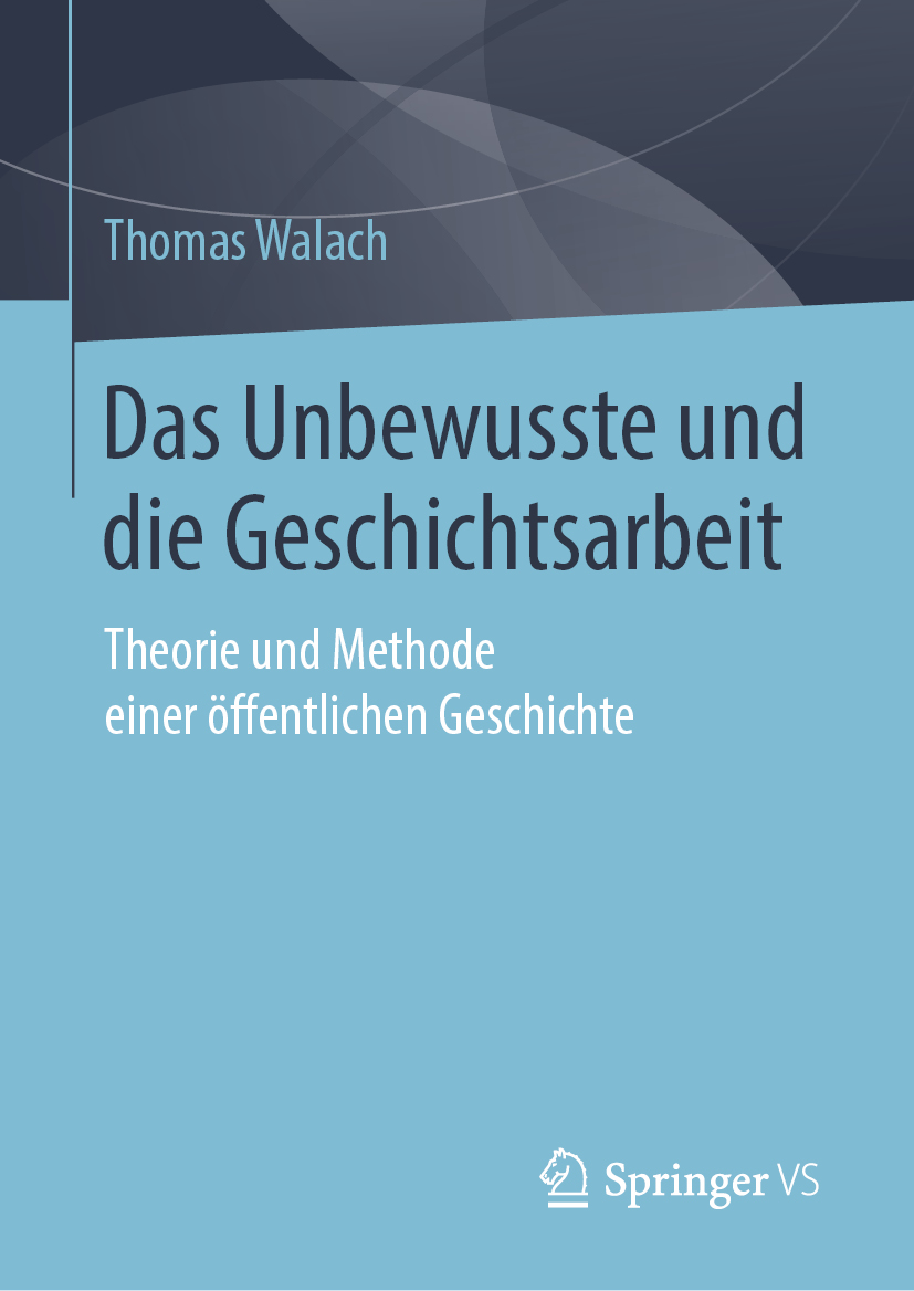 Das Unbewusste und die Geschichtsarbeit Theorie und Methode einer öffentlichen Geschichte