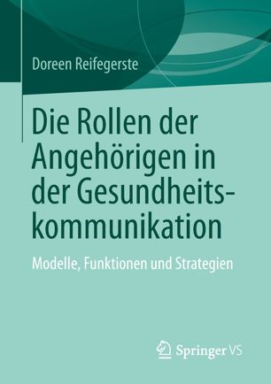 Die Rollen der Angehörigen in der Gesundheitskommunikation : Modelle, Funktionen und Strategien