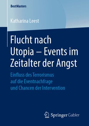 Flucht Nach Utopia - Events Im Zeitalter der Angst : Einfluss des Terrorismus Auf Die Eventnachfrage und Chancen der Intervention.