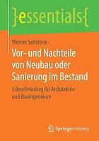 VOR- UND NACHTEILE VON NEUBAU ODER SANIERUNG IM BESTAND : schnelleinstieg fr architekten und ... bauingenieure.