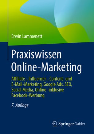 Praxiswissen Online-Marketing : Affiliate-, Influencer-, Content- und E-Mail-Marketing, Google Ads, SEO, Social Media, Online- inklusive Facebook-Werbung