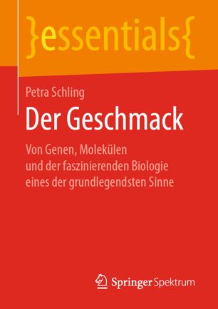 Der Geschmack : Von Genen, Molekülen und der faszinierenden Biologie eines der grundlegendsten Sinne