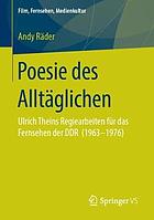 Poesie des Alltäglichen : Ulrich Theins Regiearbeiten für das Fernsehen der DDR (1963-1976)