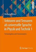 VEKTOREN UND TENSOREN ALS UNIVERSELLE SPRACHE IN PHYSIK UND TECHNIK : tensoralgebra und ... tensoranalysis.