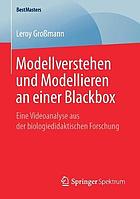 Modellverstehen und Modellieren an Einer Blackbox : Eine Videoanalyse Aus der Biologiedidaktischen Forschung.