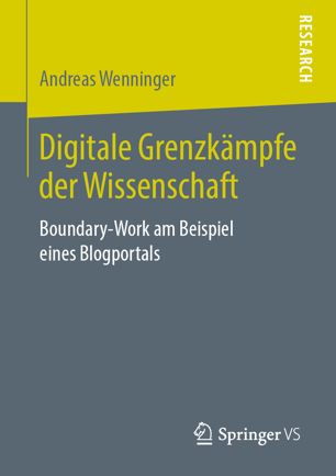 Digitale Grenzkämpfe der Wissenschaft : Boundary-Work Am Beispiel Eines Blogportals.