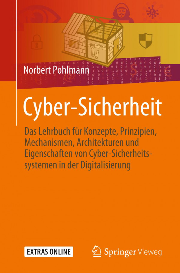 Cyber-Sicherheit : Das Lehrbuch Für Konzepte, Prinzipien, Mechanismen, Architekturen und Eigenschaften Von Cyber-Sicherheitssystemen in der Digitalisierung.